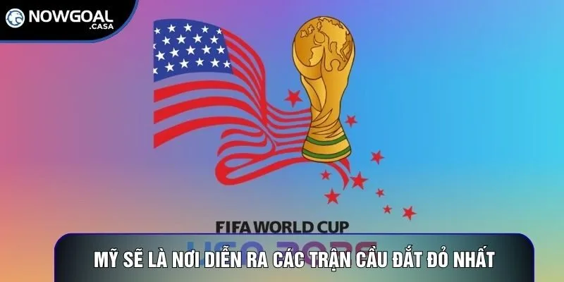 Mỹ sẽ là nơi diễn ra các trận cầu đắt đỏ nhất